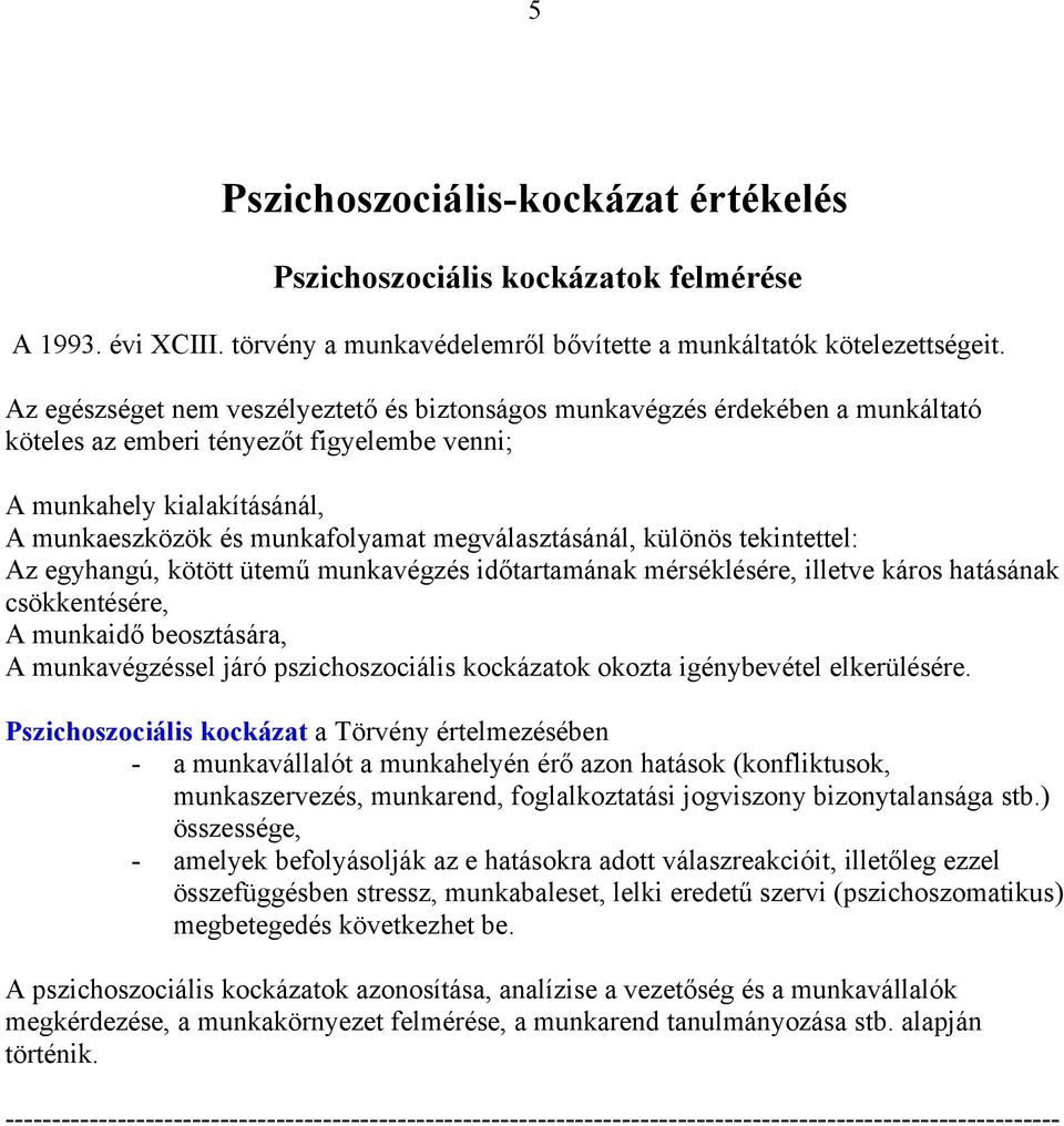 megválasztásánál, különös tekintettel: Az egyhangú, kötött ütemű munkavégzés időtartamának mérséklésére, illetve káros hatásának csökkentésére, A munkaidő beosztására, A munkavégzéssel járó