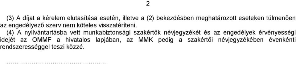 (4) A nyilvántartásba vett munkabiztonsági szakértők névjegyzékét és az engedélyek