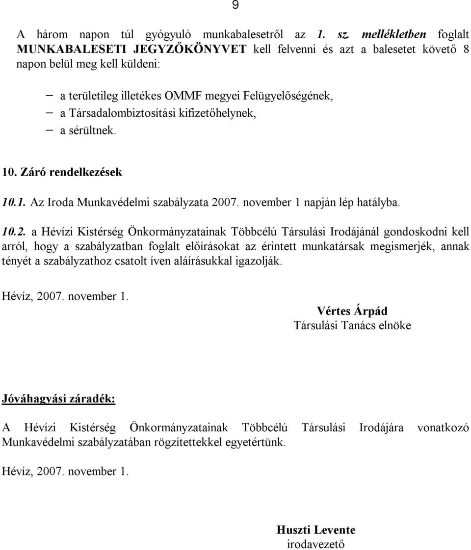 kifizetőhelynek, a sérültnek. 10. Záró rendelkezések 10.1. Az Iroda Munkavédelmi szabályzata 20