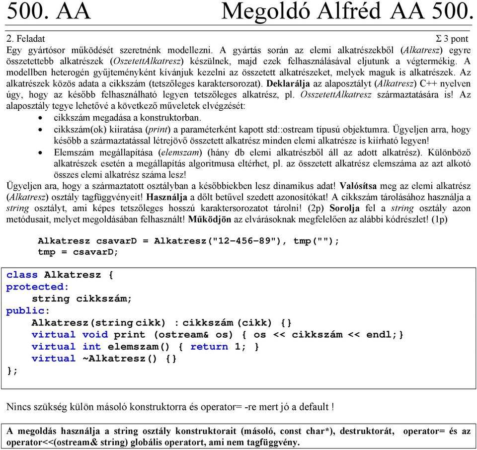 A modellben heterogén gyűjteményként kívánjuk kezelni az összetett alkatrészeket, melyek maguk is alkatrészek. Az alkatrészek közös adata a cikkszám (tetszőleges karaktersorozat).