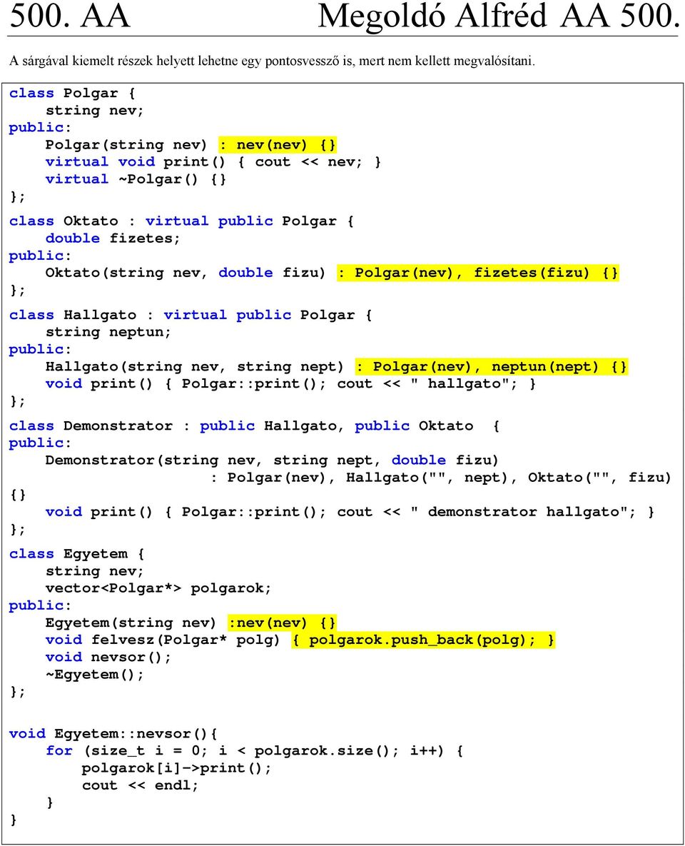 fizu) : Polgar(nev), fizetes(fizu) { class Hallgato : virtual public Polgar { string neptun; Hallgato(string nev, string nept) : Polgar(nev), neptun(nept) { void print() { Polgar::print(); cout << "