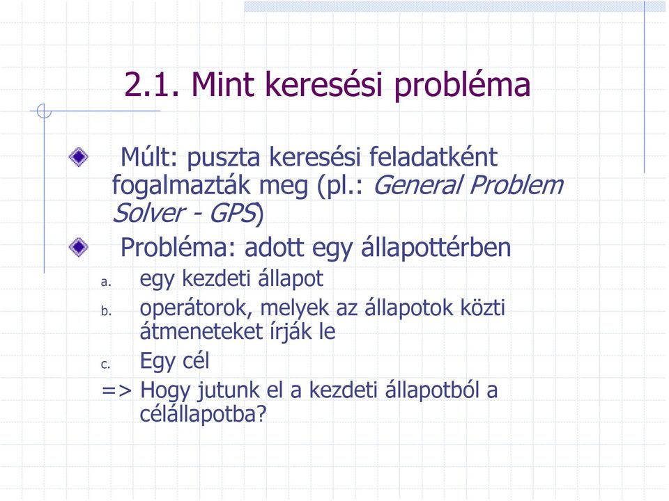 : General Problem Solver - GPS) Probléma: adott egy állapottérben a.