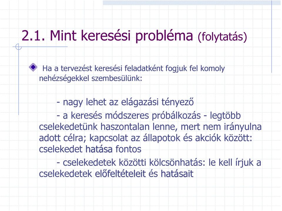 cselekedetünk haszontalan lenne, mert nem irányulna adott célra; kapcsolat az állapotok és akciók között: