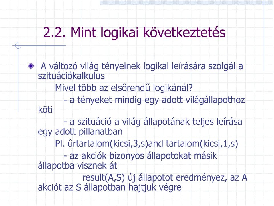 - a tényeket mindig egy adott világállapothoz köti - a szituáció a világ állapotának teljes leírása egy adott