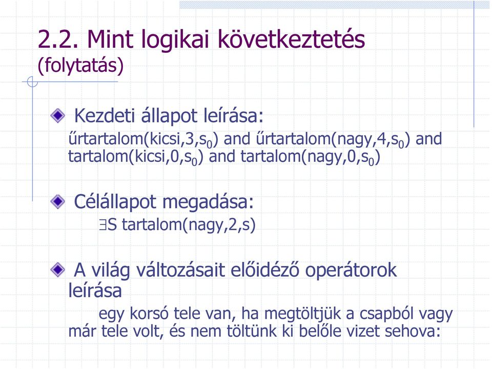 Célállapot megadása: S tartalom(nagy,2,s) A világ változásait előidéző operátorok leírása