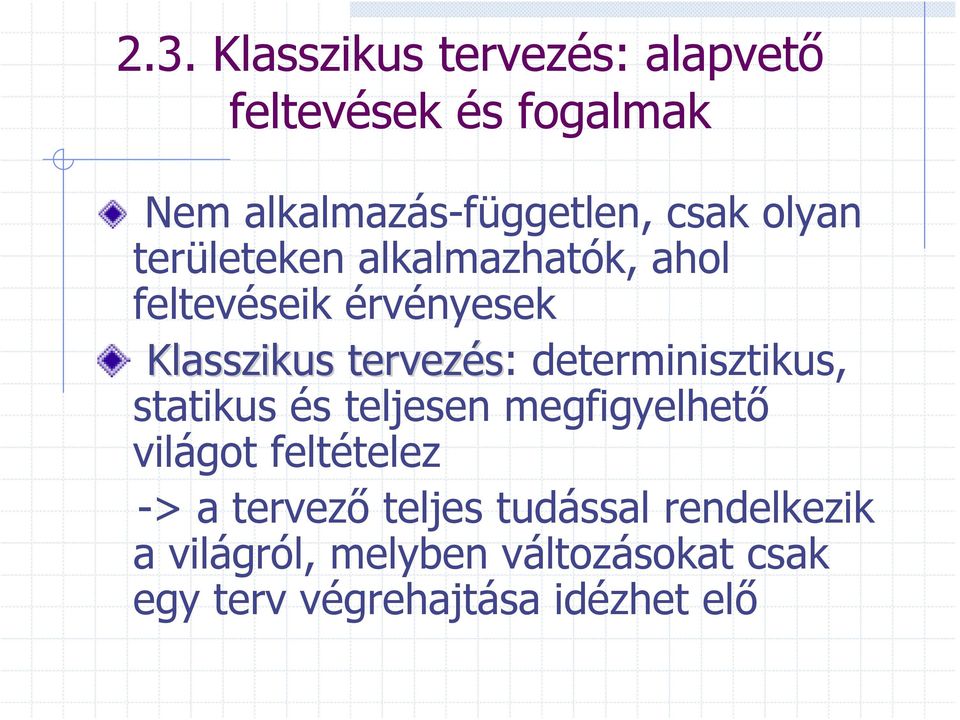 determinisztikus, statikus és teljesen megfigyelhető világot feltételez -> a tervező