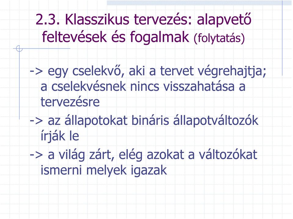 cselekvésnek nincs visszahatása a tervezésre -> az állapotokat