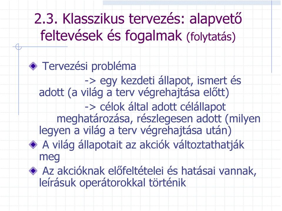 meghatározása, részlegesen adott (milyen legyen a világ a terv végrehajtása után) A világ állapotait