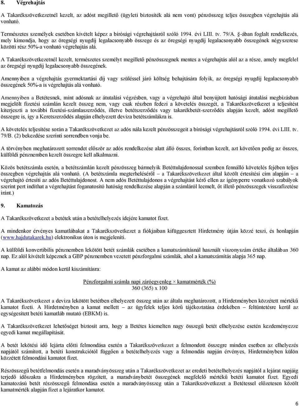 -ában foglalt rendelkezés, mely kimondja, hogy az öregségi nyugdíj legalacsonyabb összege és az öregségi nyugdíj legalacsonyabb összegének négyszerese közötti rész 50%-a vonható végrehajtás alá.