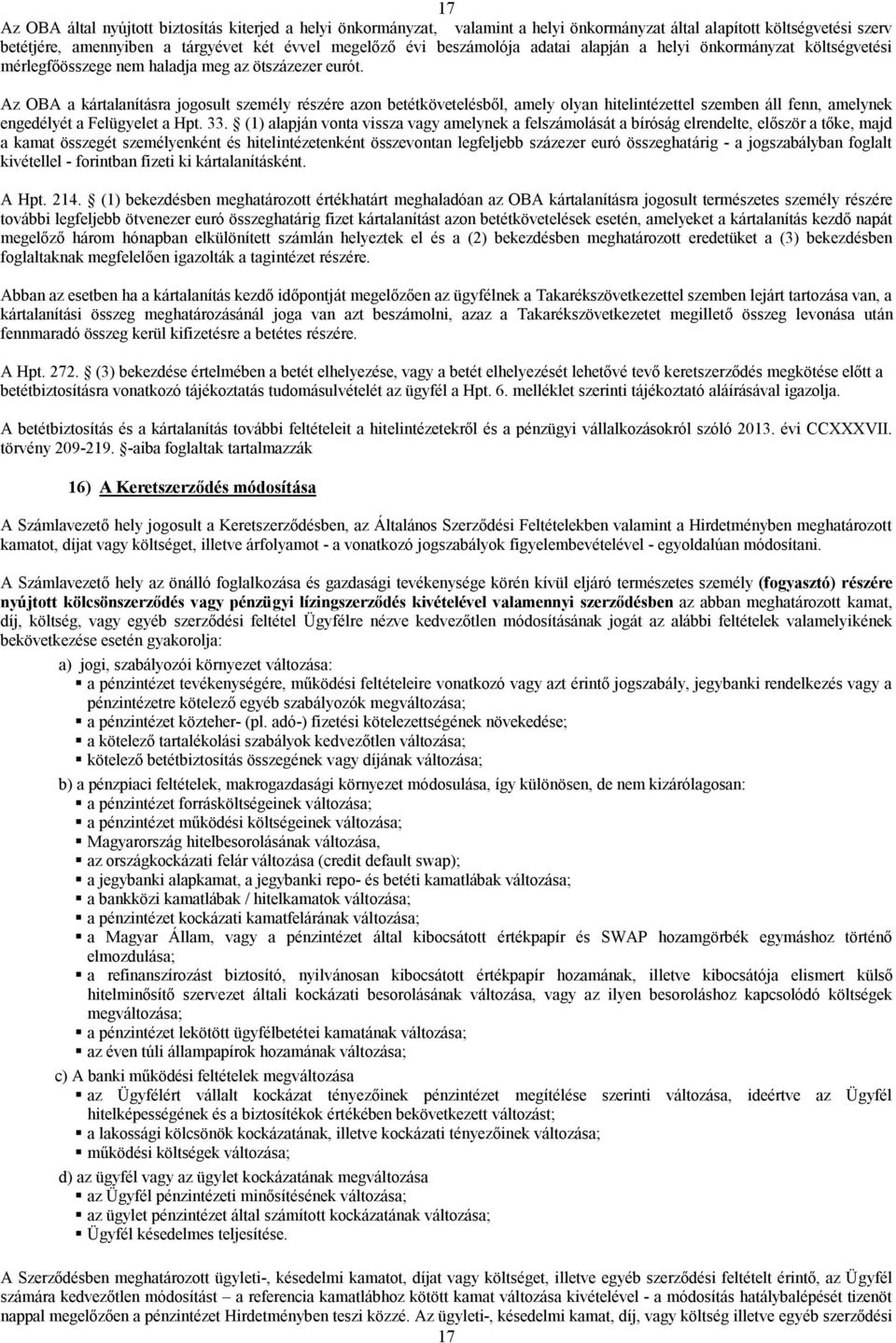 Az OBA a kártalanításra jogosult személy részére azon betétkövetelésből, amely olyan hitelintézettel szemben áll fenn, amelynek engedélyét a Felügyelet a Hpt. 33.