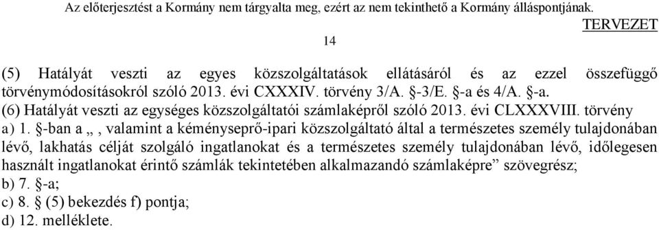 -ban a, valamint a kéményseprő-ipari közszolgáltató által a természetes személy tulajdonában lévő, lakhatás célját szolgáló ingatlanokat és a