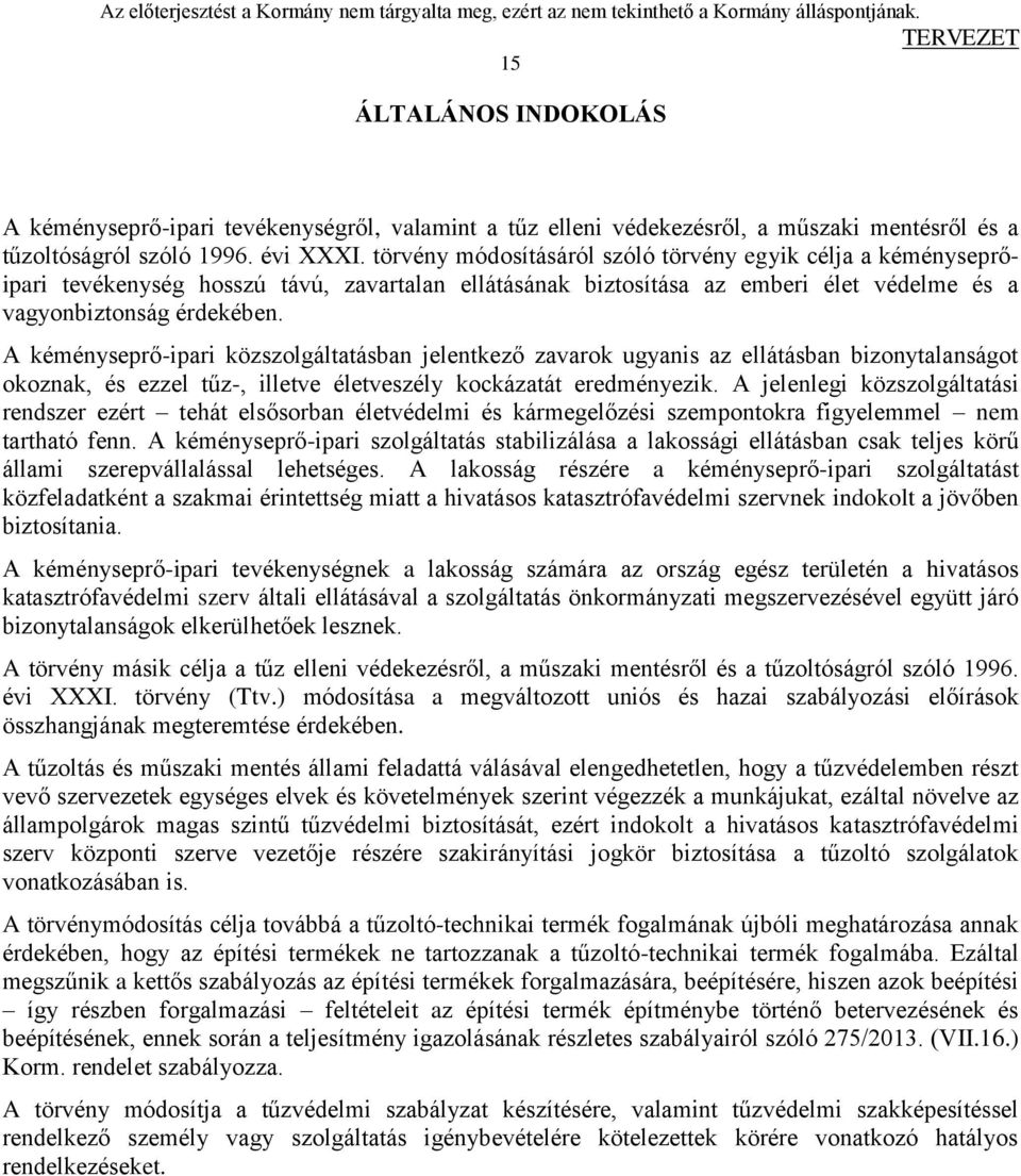 A kéményseprő-ipari közszolgáltatásban jelentkező zavarok ugyanis az ellátásban bizonytalanságot okoznak, és ezzel tűz-, illetve életveszély kockázatát eredményezik.