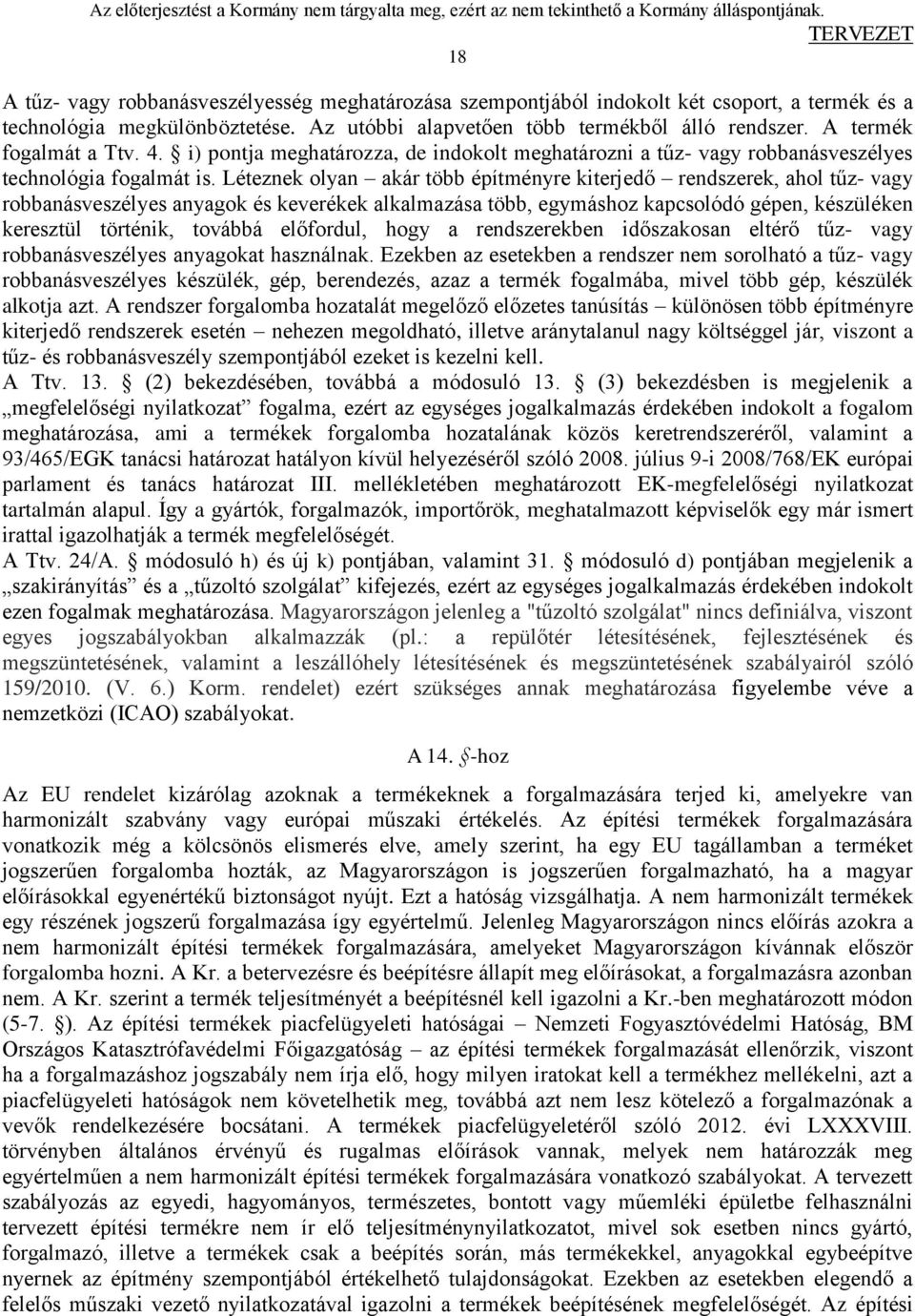 Léteznek olyan akár több építményre kiterjedő rendszerek, ahol tűz- vagy robbanásveszélyes anyagok és keverékek alkalmazása több, egymáshoz kapcsolódó gépen, készüléken keresztül történik, továbbá