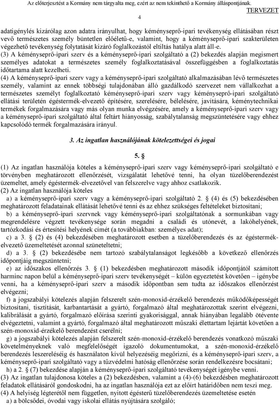 (3) A kéményseprő-ipari szerv és a kéményseprő-ipari szolgáltató a (2) bekezdés alapján megismert személyes adatokat a természetes személy foglalkoztatásával összefüggésben a foglalkoztatás