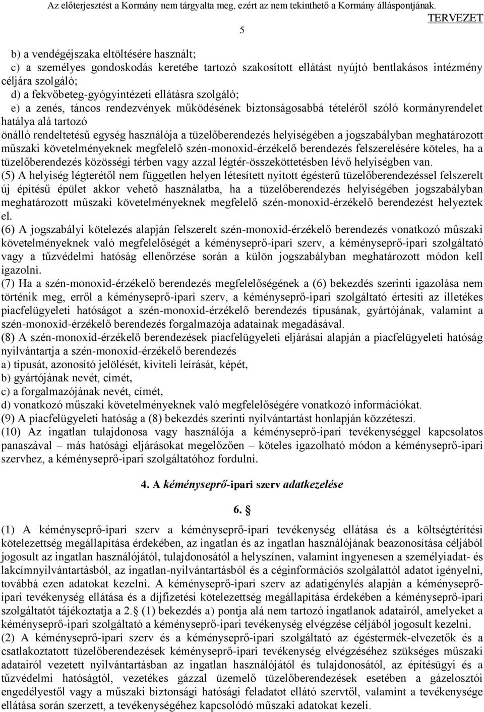 jogszabályban meghatározott műszaki követelményeknek megfelelő szén-monoxid-érzékelő berendezés felszerelésére köteles, ha a tüzelőberendezés közösségi térben vagy azzal légtér-összeköttetésben lévő