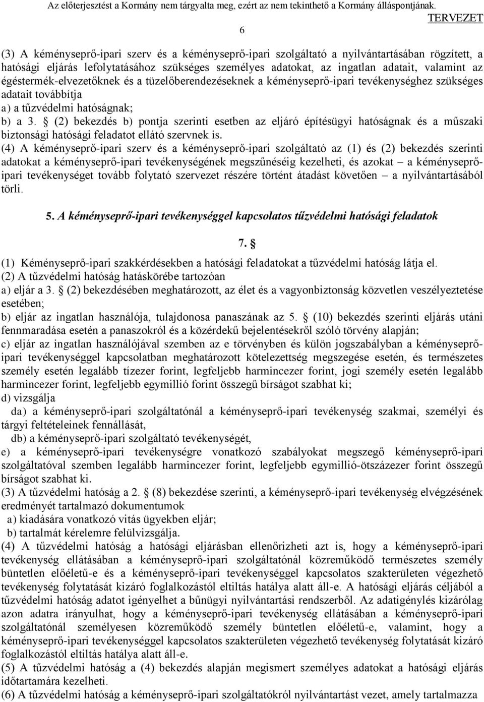 (2) bekezdés b) pontja szerinti esetben az eljáró építésügyi hatóságnak és a műszaki biztonsági hatósági feladatot ellátó szervnek is.