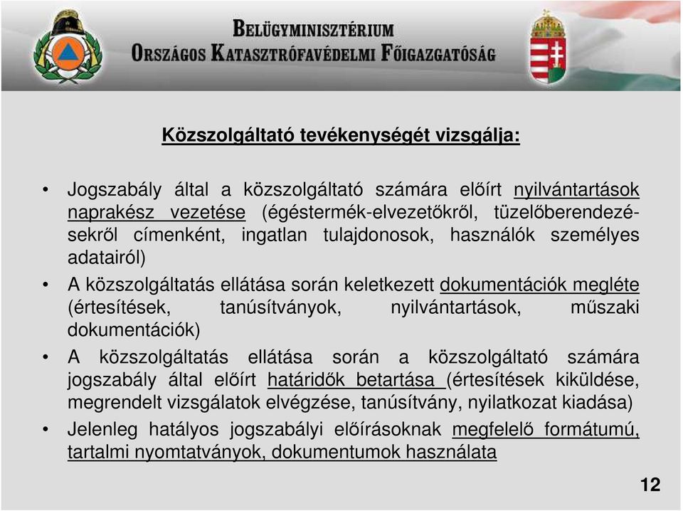 tanúsítványok, nyilvántartások, mőszaki dokumentációk) A közszolgáltatás ellátása során a közszolgáltató számára jogszabály által elıírt határidık betartása (értesítések