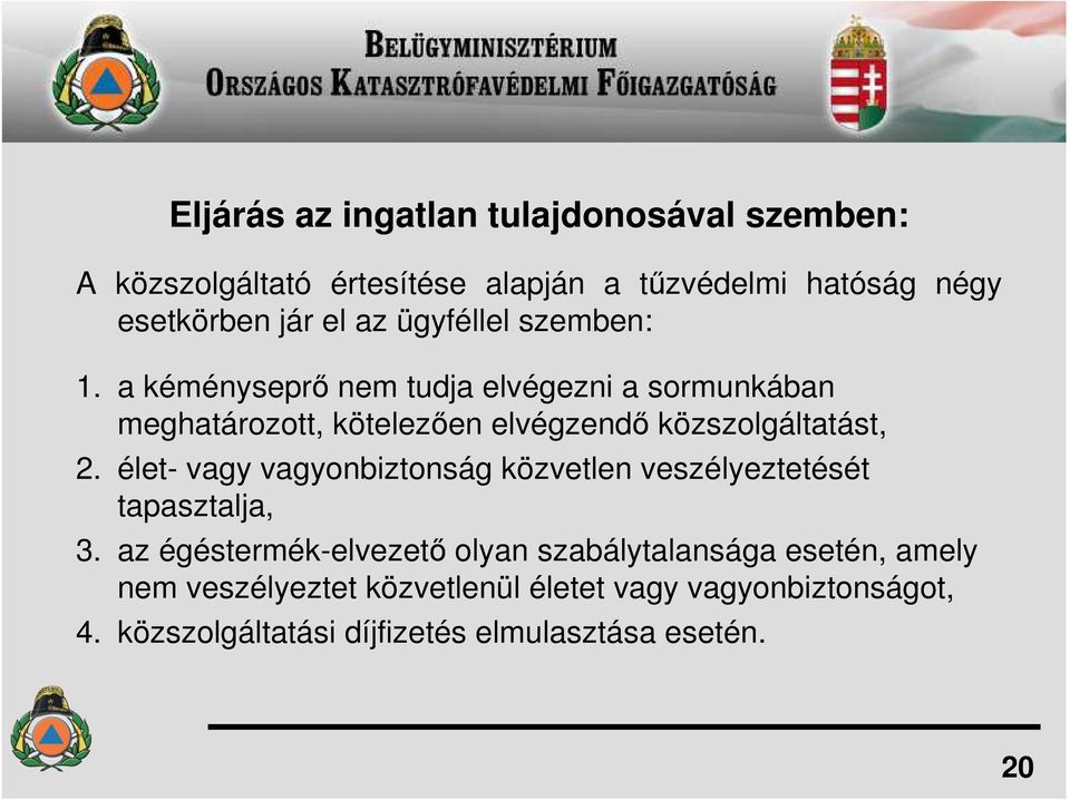 a kéményseprı nem tudja elvégezni a sormunkában meghatározott, kötelezıen elvégzendı közszolgáltatást, 2.