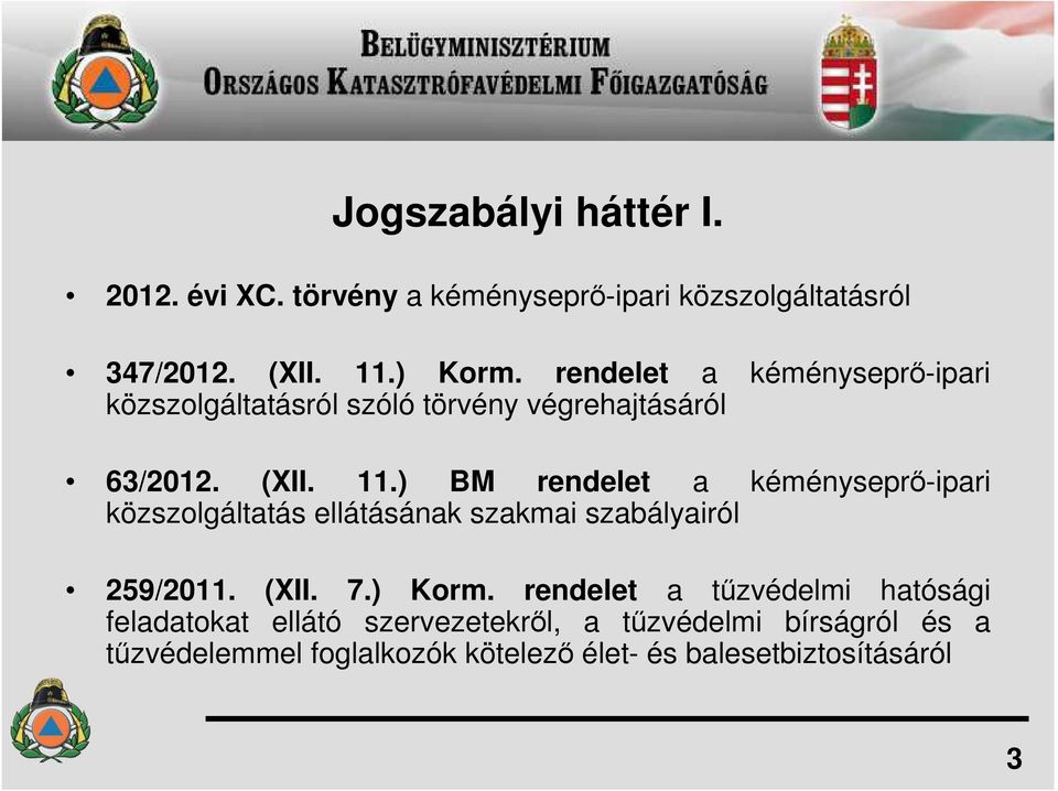 ) BM rendelet a kéményseprı-ipari közszolgáltatás ellátásának szakmai szabályairól 259/2011. (XII. 7.) Korm.