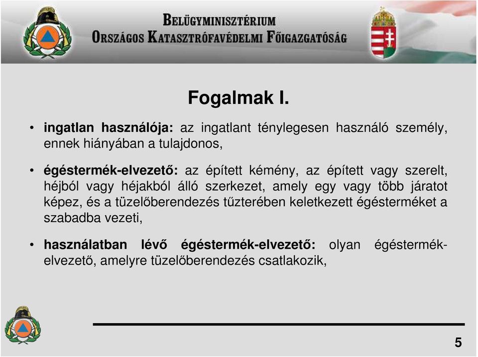 égéstermék-elvezetı: az épített kémény, az épített vagy szerelt, héjból vagy héjakból álló szerkezet,