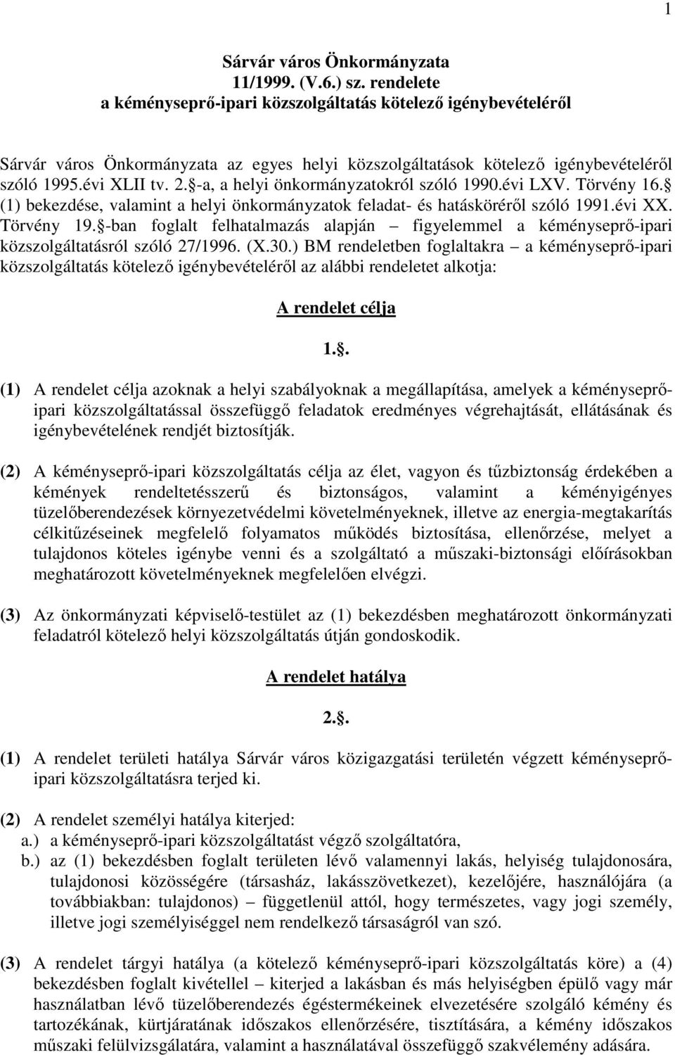 -a, a helyi önkormányzatokról szóló 1990.évi LXV. Törvény 16. (1) bekezdése, valamint a helyi önkormányzatok feladat- és hatásköréről szóló 1991.évi XX. Törvény 19.