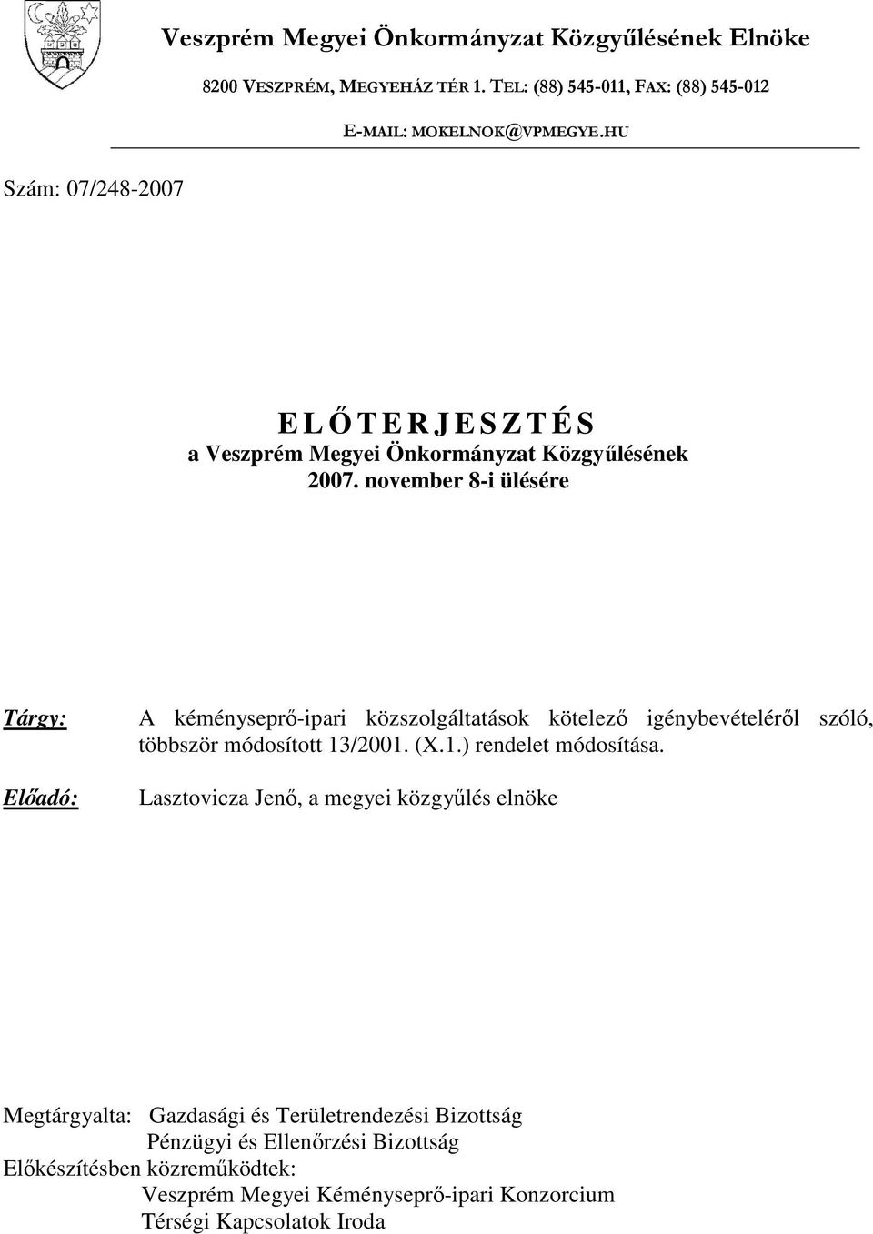 november 8-i ülésére Tárgy: Előadó: A kéményseprő-ipari közszolgáltatások kötelező igénybevételéről szóló, többször módosított 13/2001. (X.1.) rendelet módosítása.