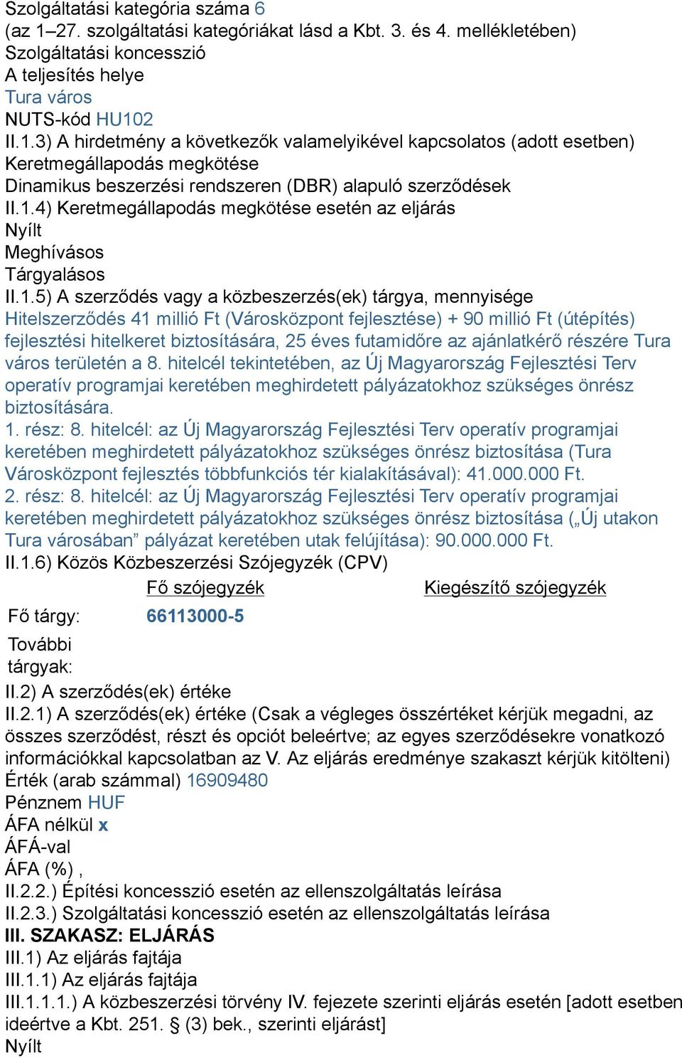 90 millió Ft (útépítés) fejlesztési hitelkeret biztosítására, 25 éves futamidőre az ajánlatkérő részére Tura város területén a 8.