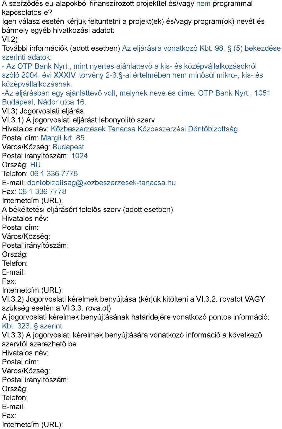 (5) bekezdése szerinti adatok: - Az OTP Bank Nyrt., mint nyertes ajánlattevő a kis- és középvállalkozásokról szóló 2004. évi XXXIV. törvény 2-3.