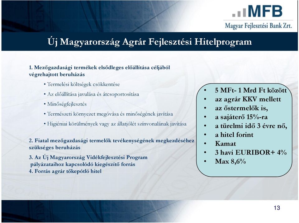 Természeti környezet megóvása és minıségének javítása Higiéniai körülmények vagy az állatjólét színvonalának javítása 2.