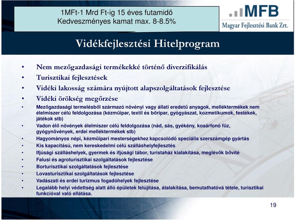 Mezőgazdasági termelésből származó növényi vagy állati eredetű anyagok, melléktermékek nem élelmiszer célú feldolgozása (kézműipar, textil és bőripar, gyógyászat, kozmetikumok, festékek, játékok stb)