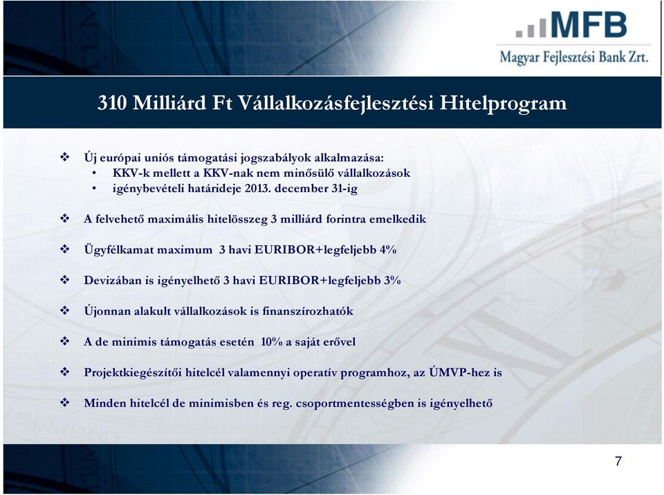 december 31-ig A felvehetı maximális hitelösszeg 3 milliárd forintra emelkedik Ügyfélkamat maximum 3 havi EURIBOR+legfeljebb 4% Devizában is igényelhetı 3