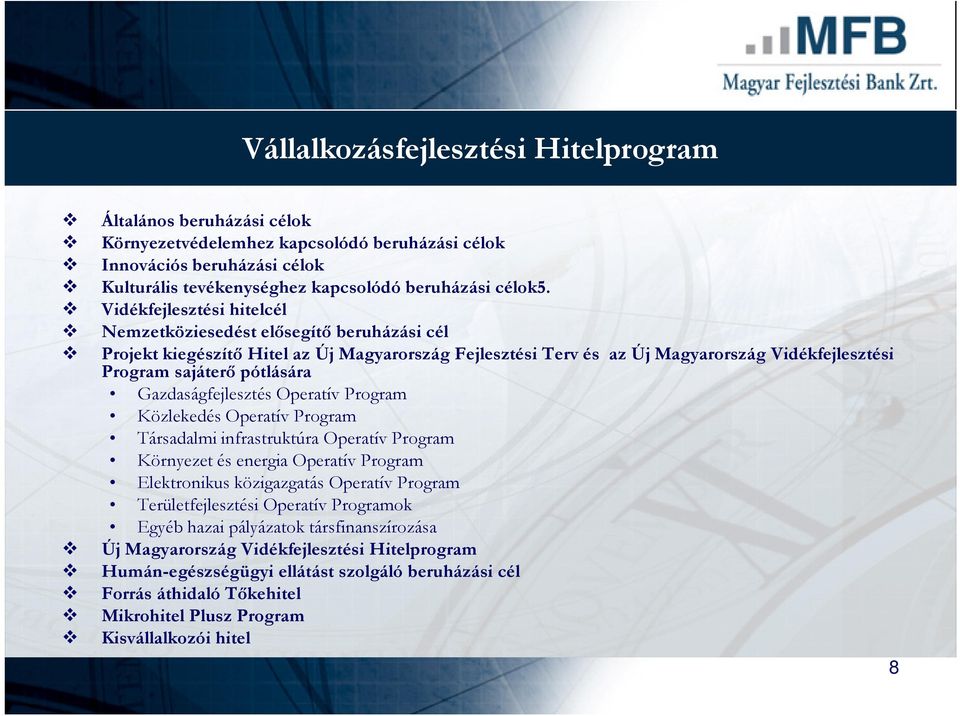 Gazdaságfejlesztés Operatív Program Közlekedés Operatív Program Társadalmi infrastruktúra Operatív Program Környezet és energia Operatív Program Elektronikus közigazgatás Operatív Program