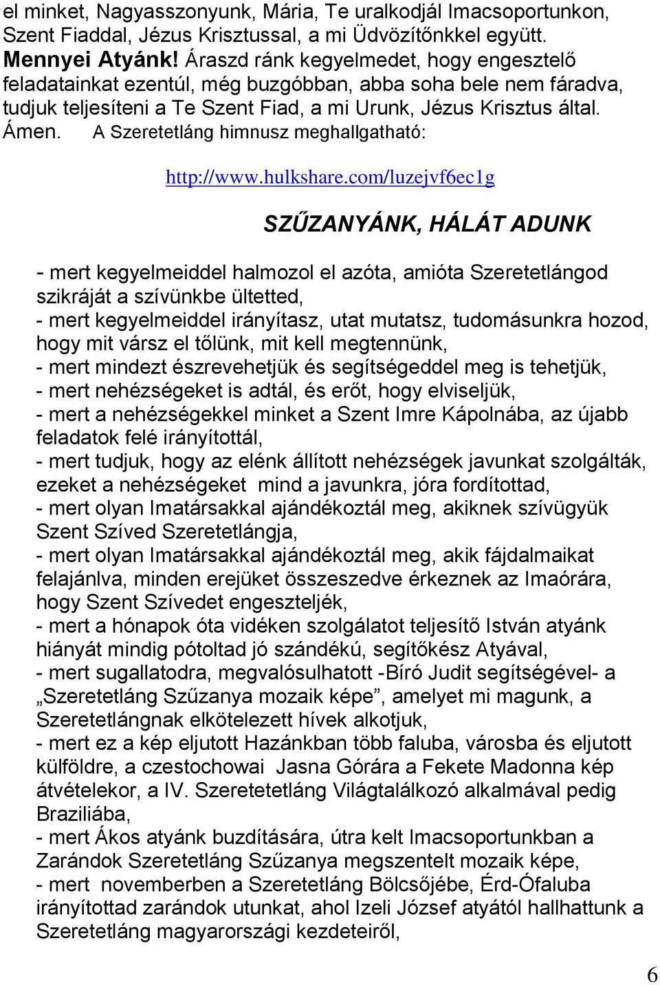 A Szeretetláng himnusz meghallgatható: http://www.hulkshare.