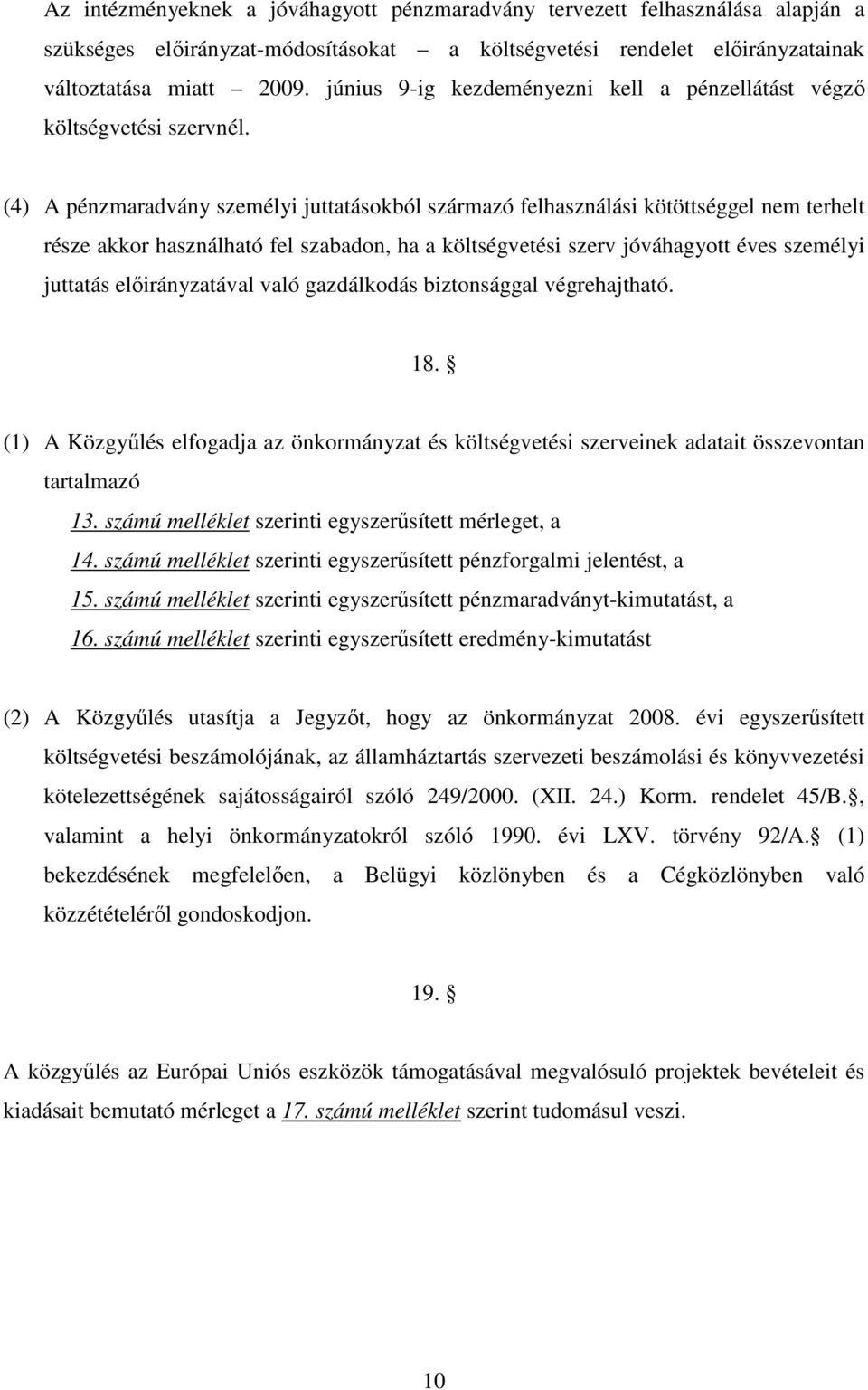 (4) A pénzmaradvány személyi juttatásokból származó felhasználási kötöttséggel nem terhelt része akkor használható fel szabadon, ha a költségvetési szerv jóváhagyott éves személyi juttatás