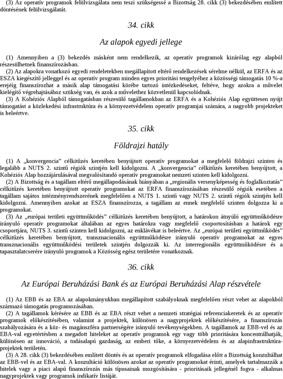 (2) Az alapokra vonatkozó egyedi rendeletekben megállapított eltérő rendelkezések sérelme nélkül, az ERFA és az ESZA kiegészítő jelleggel és az operatív program minden egyes prioritási tengelyéhez a