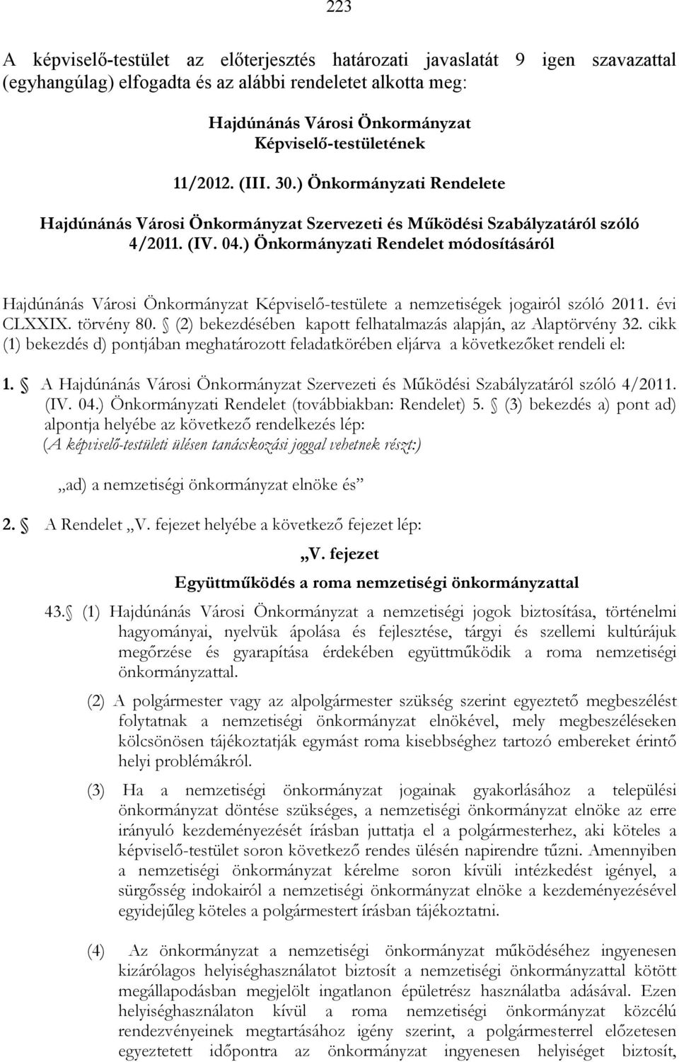 ) Önkormányzati Rendelet módosításáról Hajdúnánás Városi Önkormányzat Képviselı-testülete a nemzetiségek jogairól szóló 2011. évi CLXXIX. törvény 80.