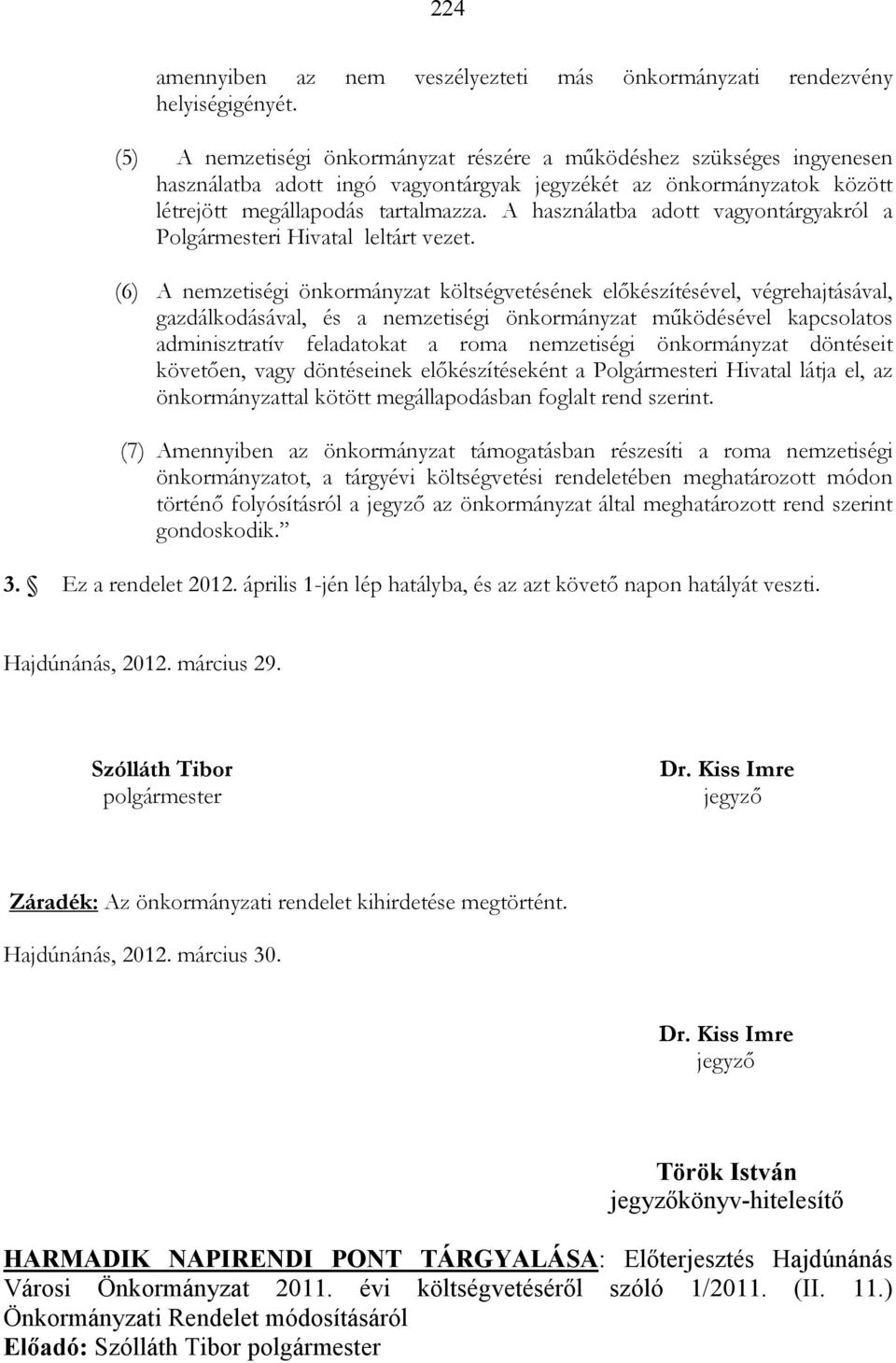 A használatba adott vagyontárgyakról a Polgármesteri Hivatal leltárt vezet.