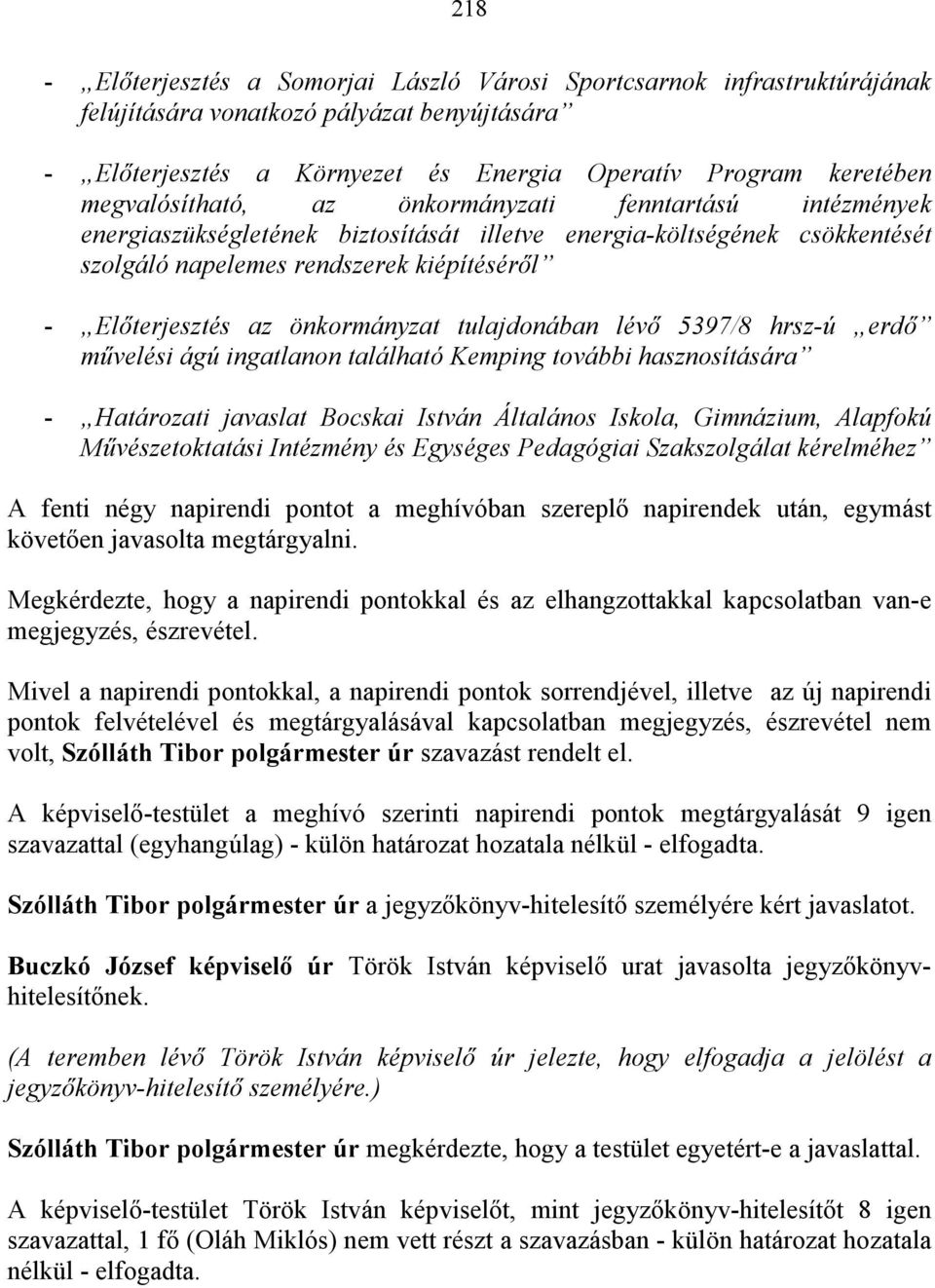 önkormányzat tulajdonában lévı 5397/8 hrsz-ú erdı mővelési ágú ingatlanon található Kemping további hasznosítására - Határozati javaslat Bocskai István Általános Iskola, Gimnázium, Alapfokú