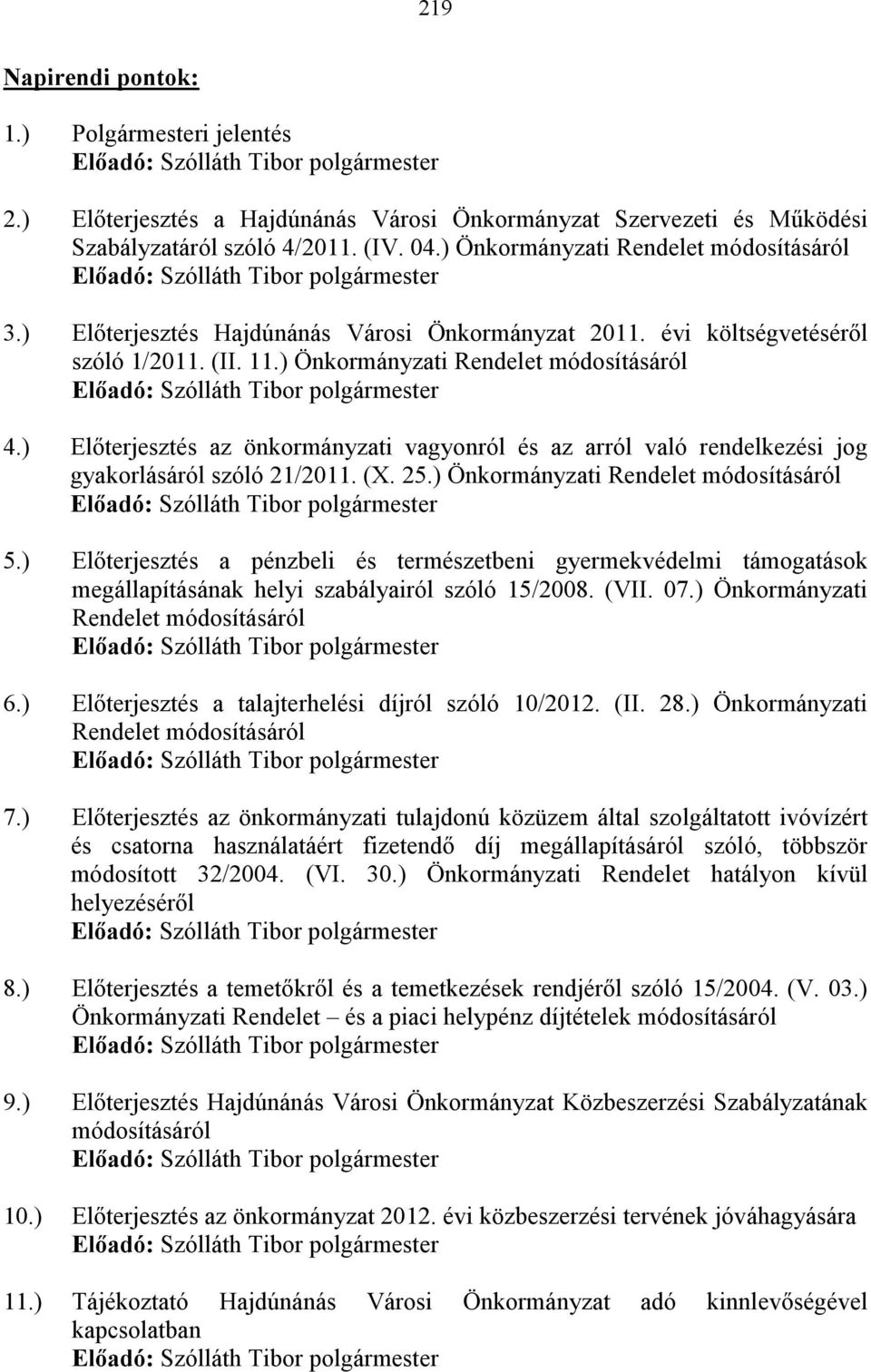 ) Elıterjesztés az önkormányzati vagyonról és az arról való rendelkezési jog gyakorlásáról szóló 21/2011. (X. 25.) Önkormányzati Rendelet módosításáról 5.