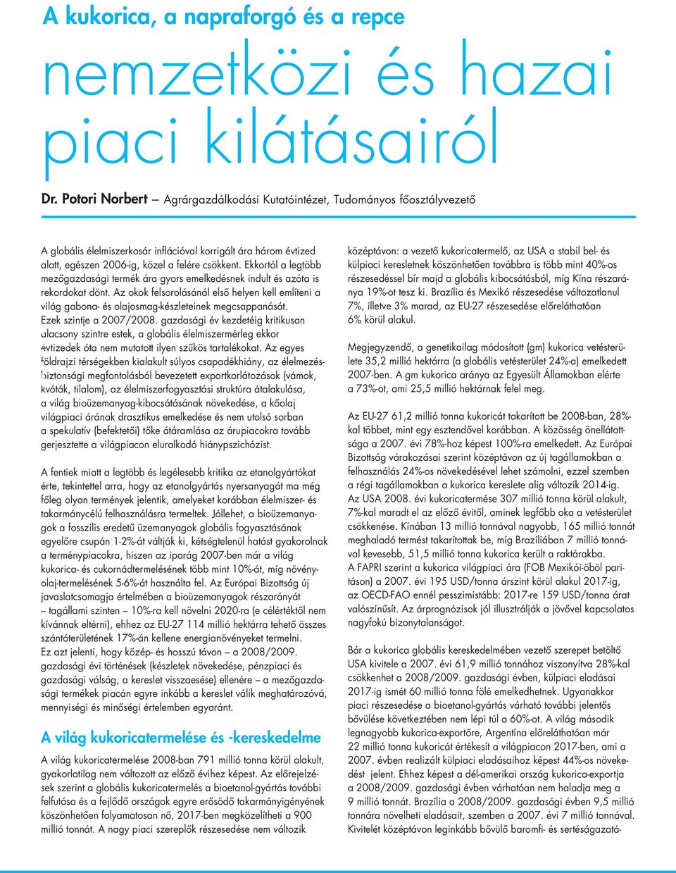 Ekkortól a legtöbb mezőgazdasági termék ára gyors emelkedésnek indult és azóta is rekordokat dönt.