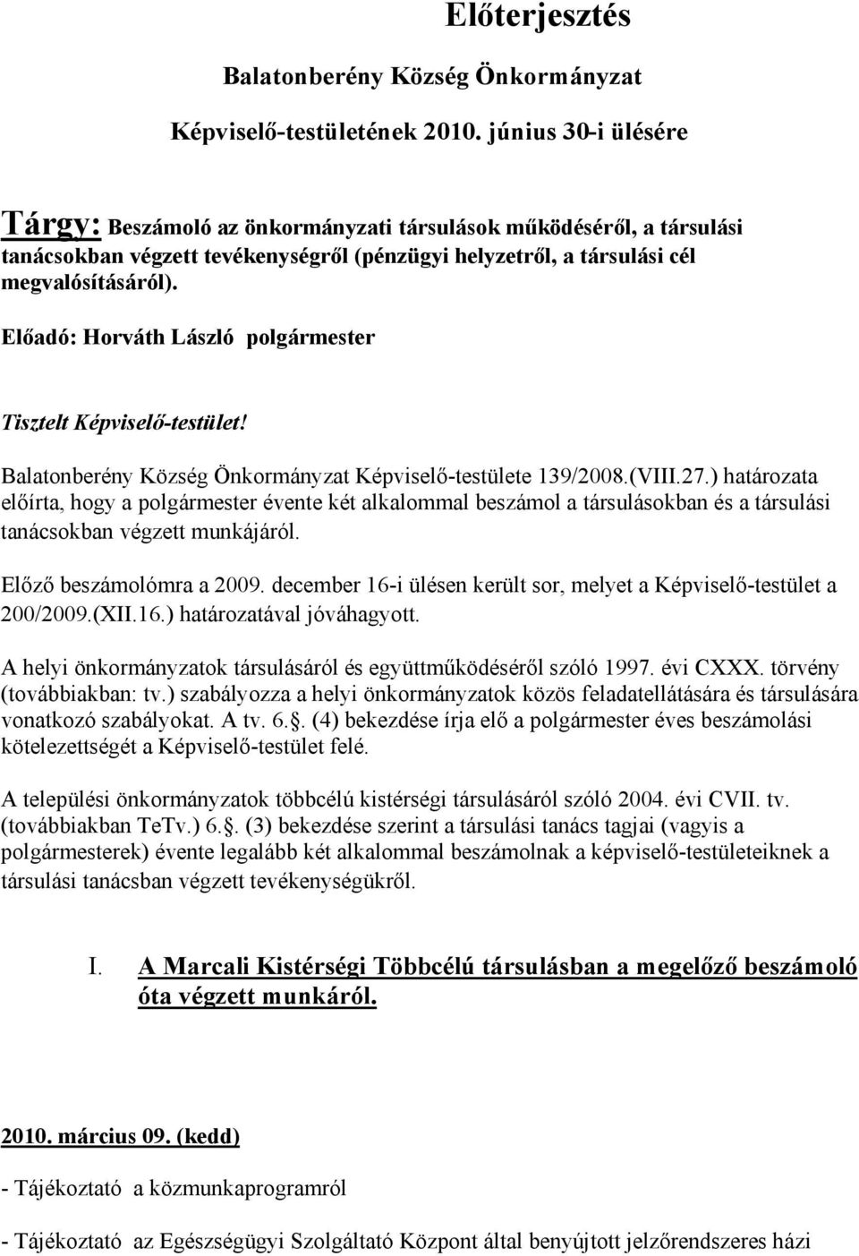 Előadó: Horváth László polgármester Tisztelt Képviselő-testület! Balatonberény Község Önkormányzat Képviselő-testülete 139/2008.(VIII.27.