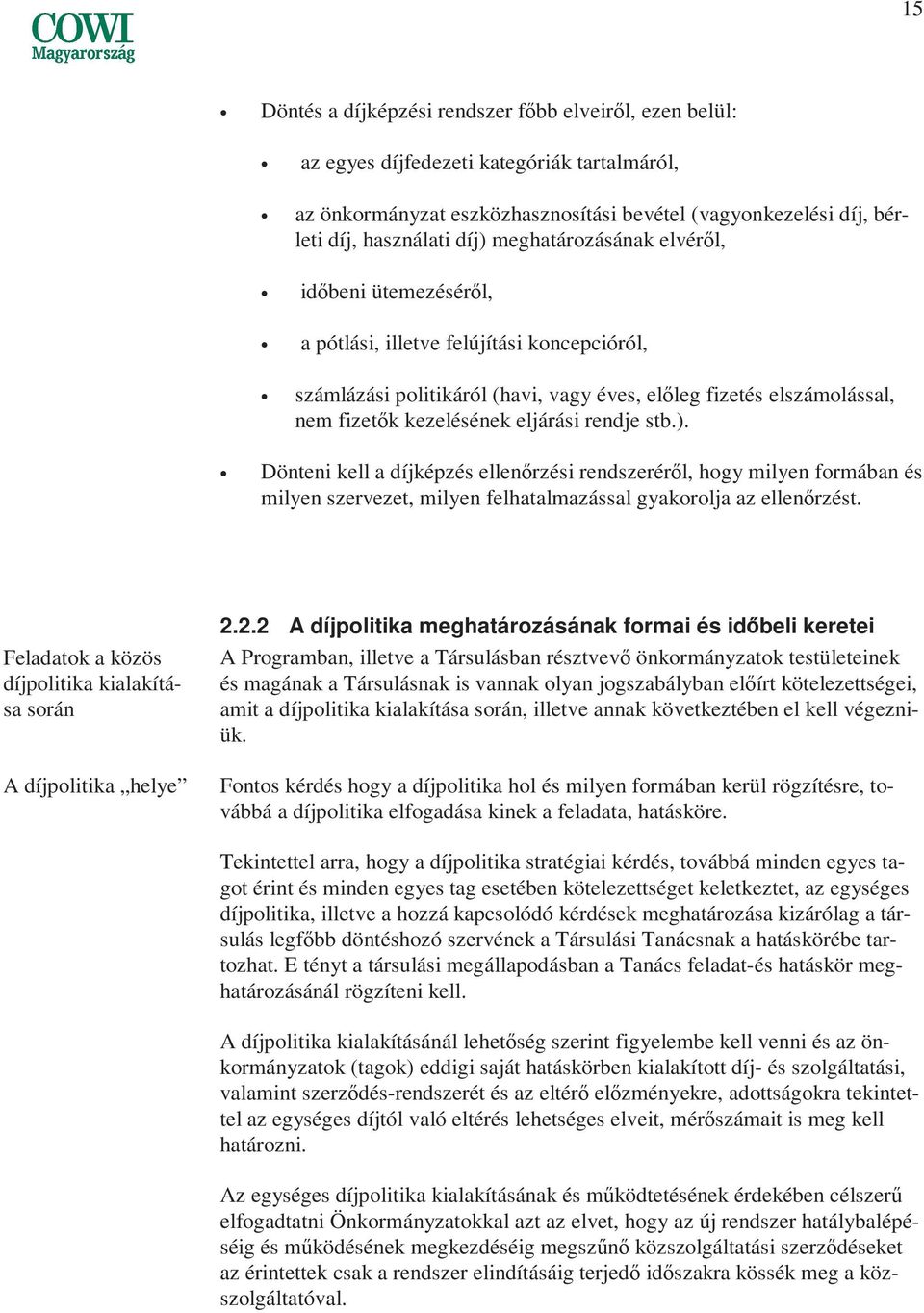 rendje stb.). Dönteni kell a díjképzés ellenırzési rendszerérıl, hogy milyen formában és milyen szervezet, milyen felhatalmazással gyakorolja az ellenırzést.