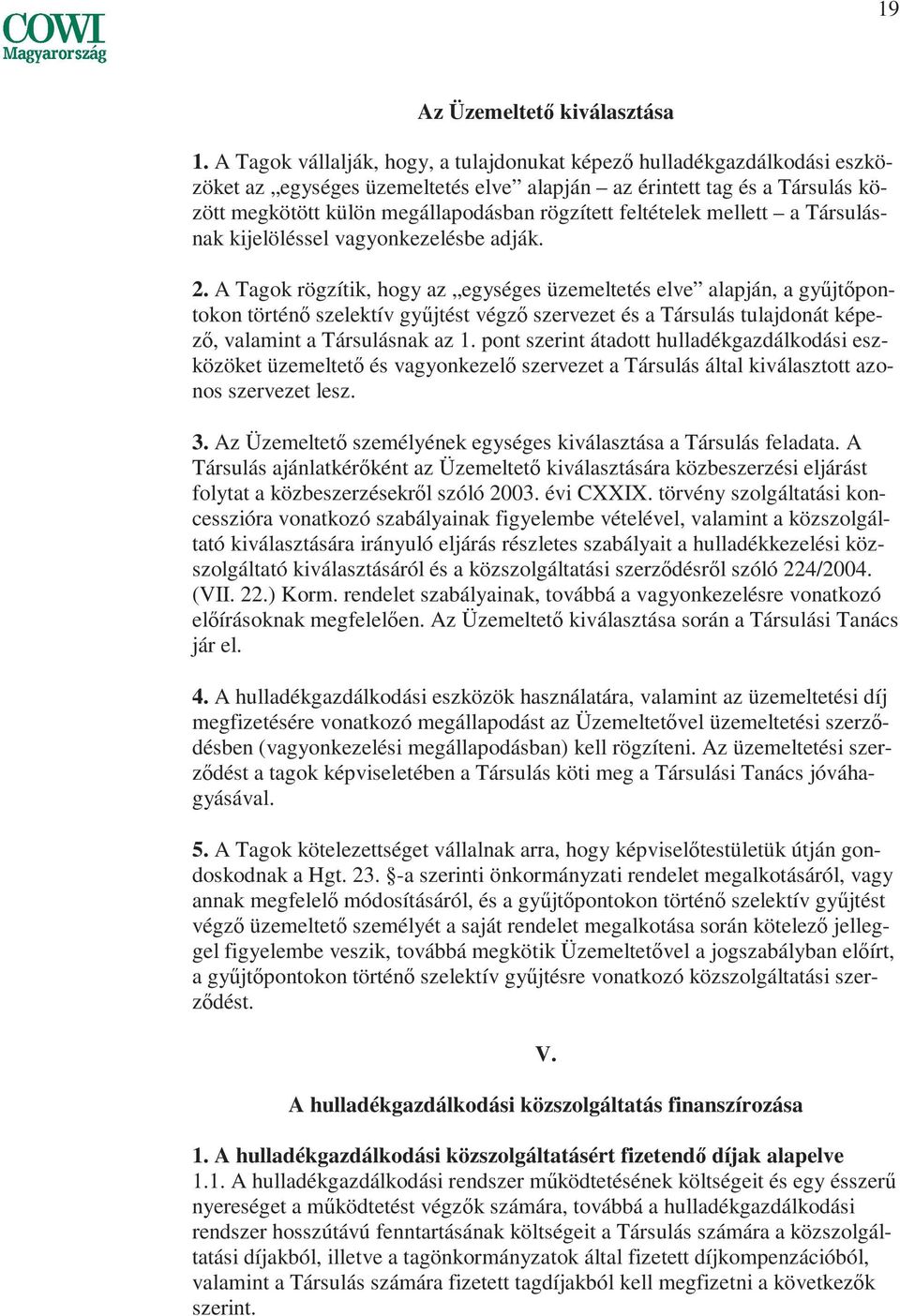 feltételek mellett a Társulásnak kijelöléssel vagyonkezelésbe adják. 2.