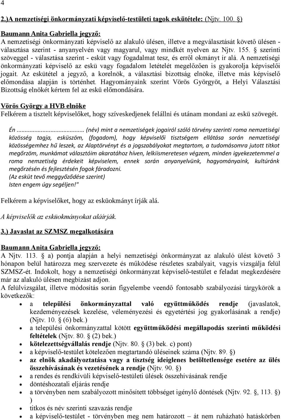 szerinti szöveggel - választása szerint - esküt vagy fogadalmat tesz, és erről okmányt ír alá.