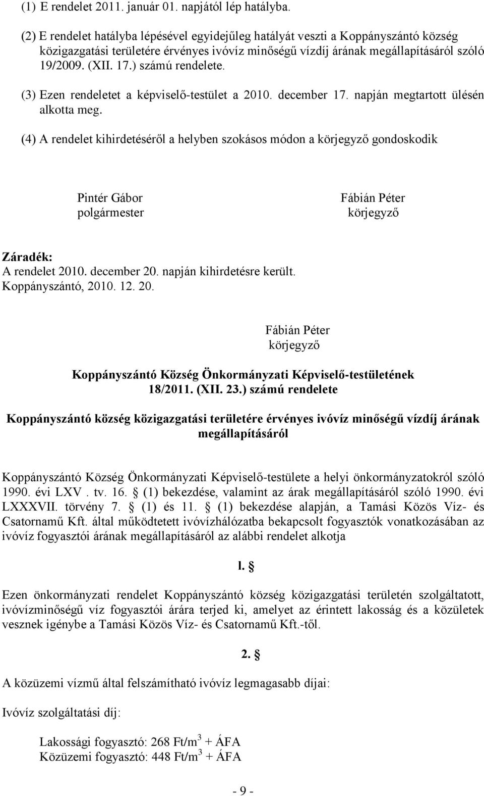 ) számú rendelete. (3) Ezen rendeletet a képviselő-testület a 2010. december 17. napján megtartott ülésén alkotta meg.