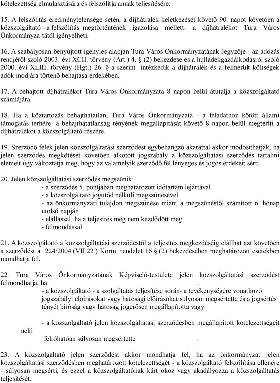 A szabályosan benyújtott igénylés alapján Tura Város Önkormányzatának Jegyzője - az adózás rendjéről szóló 2003. évi XCII. törvény (Art.) 4. (2) bekezdése és a hulladékgazdálkodásról szóló 2000.