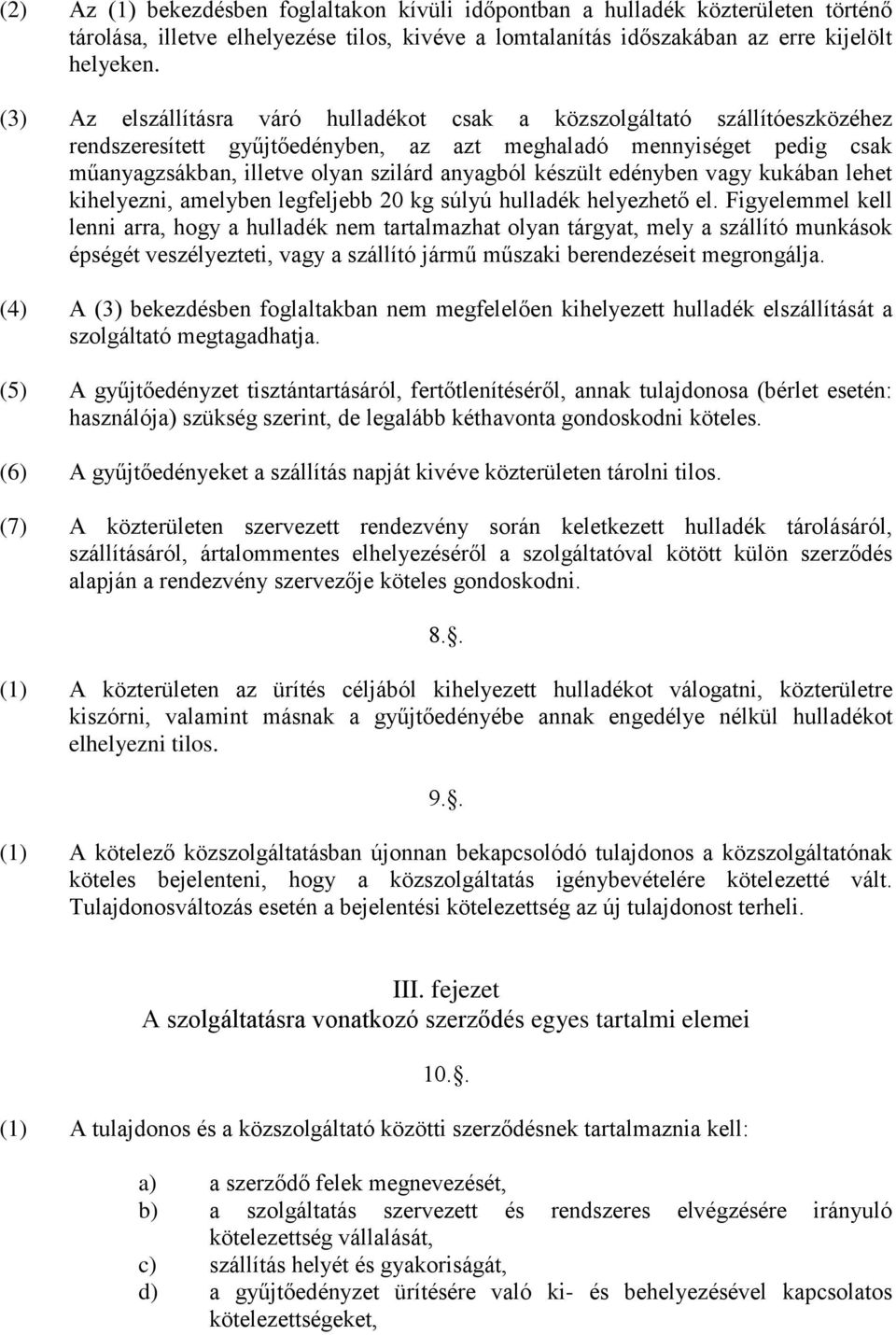 készült edényben vagy kukában lehet kihelyezni, amelyben legfeljebb 20 kg súlyú hulladék helyezhető el.