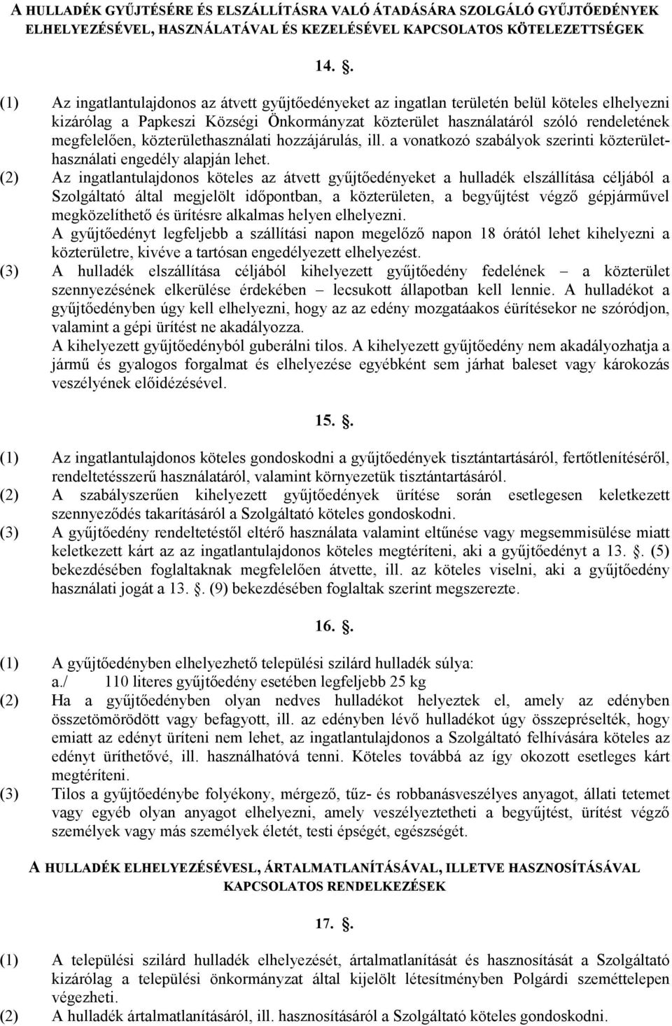 közterülethasználati hozzájárulás, ill. a vonatkozó szabályok szerinti közterülethasználati engedély alapján lehet.