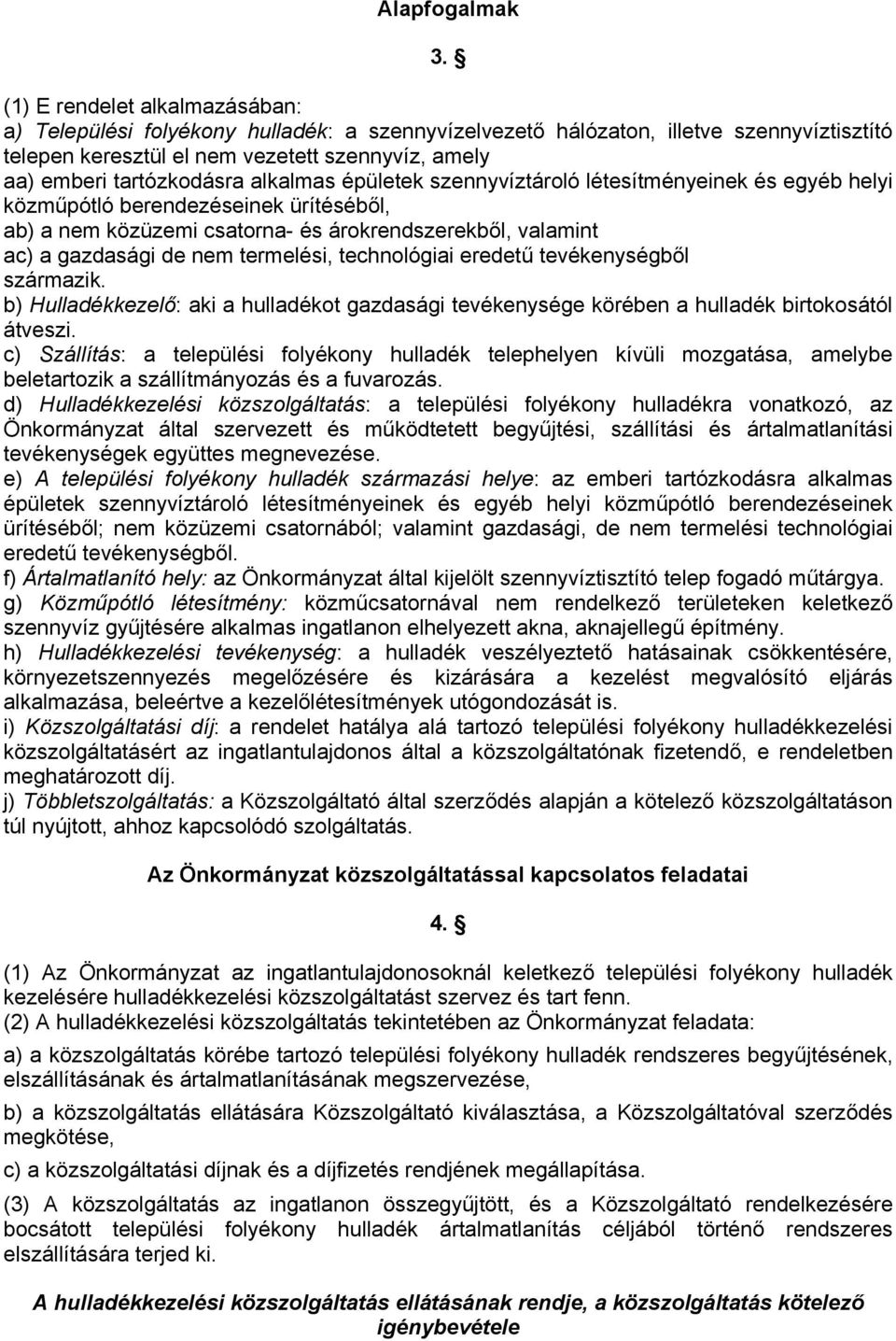 alkalmas épületek szennyvíztároló létesítményeinek és egyéb helyi közműpótló berendezéseinek ürítéséből, ab) a nem közüzemi csatorna- és árokrendszerekből, valamint ac) a gazdasági de nem termelési,