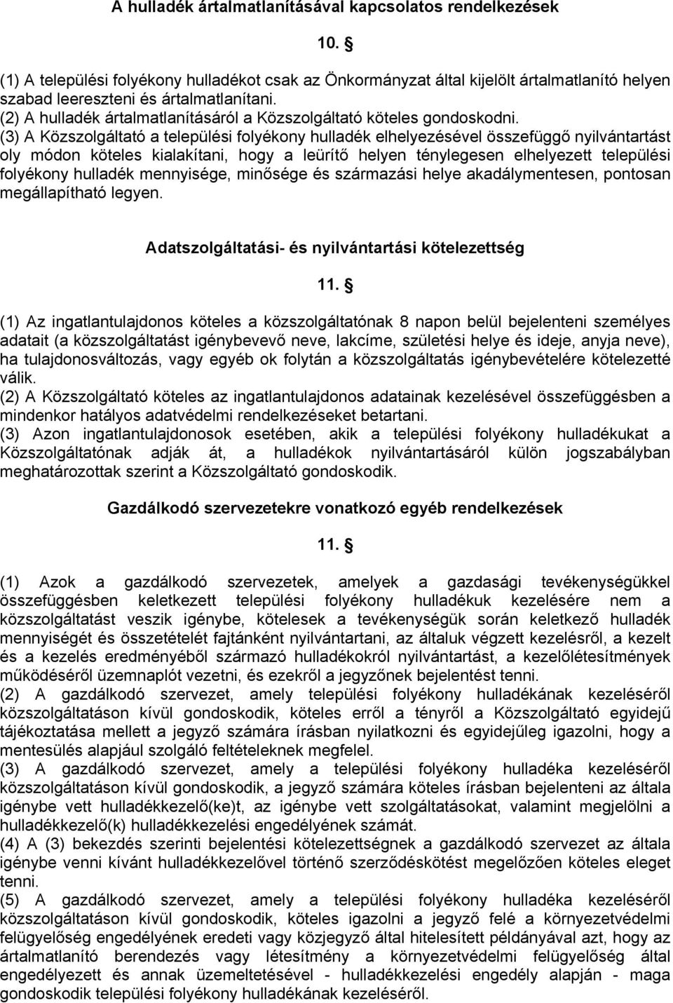 (3) A Közszolgáltató a települési folyékony hulladék elhelyezésével összefüggő nyilvántartást oly módon köteles kialakítani, hogy a leürítő helyen ténylegesen elhelyezett települési folyékony